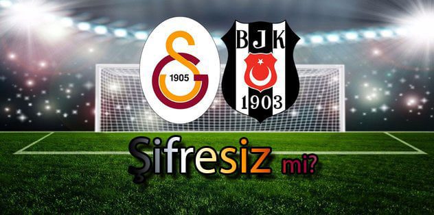 Galatasaray Beşiktaş Maçı Şifresiz Yayınlansın mı? ANKET