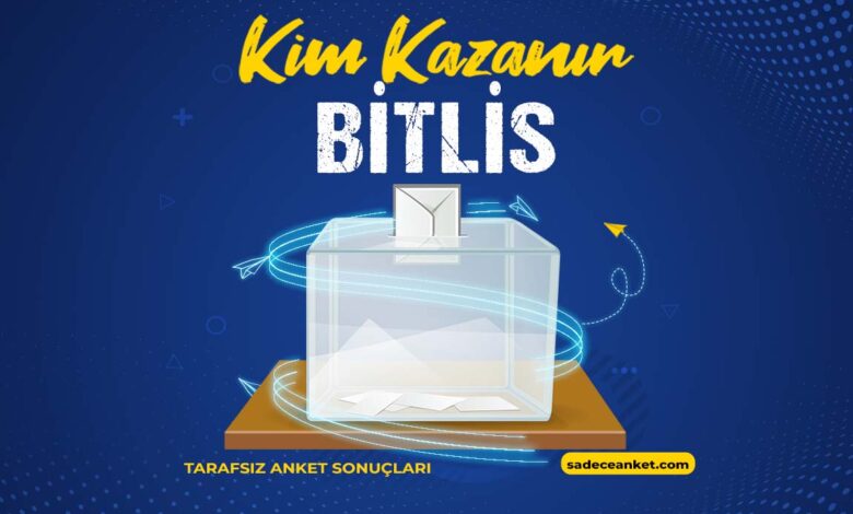 2023 Bitlis Seçim Anketi