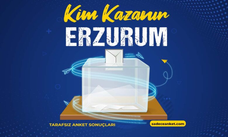2023 Erzurum Seçim Anketi